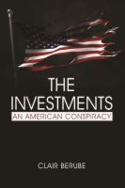 Cover for Clair Berube · The Investments: An American Conspiracy (Pocketbok) (2020)