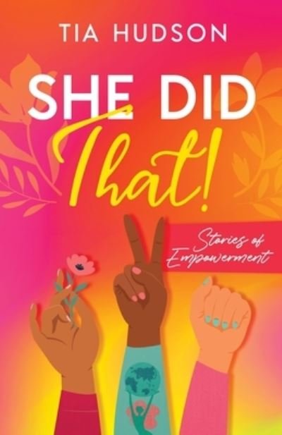 She Did That! Stories of Empowerment - Tia Hudson - Libros - New Degree Press - 9781641379908 - 14 de mayo de 2021