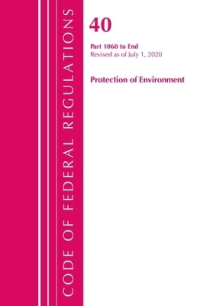Cover for Office Of The Federal Register (U.S.) · Code of Federal Regulations, Title 40: Parts 1060-End (Protection of Environment) TSCA Toxic Substances 2020 - Code of Federal Regulations, Title 40 Protection of the Environment (Paperback Book) (2021)