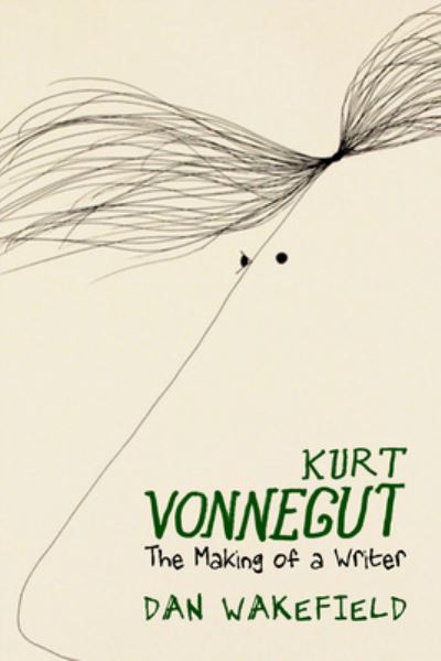 Cover for Dan Wakefield · Kurt Vonnegut: The Making of A Writer (Hardcover Book) (2022)