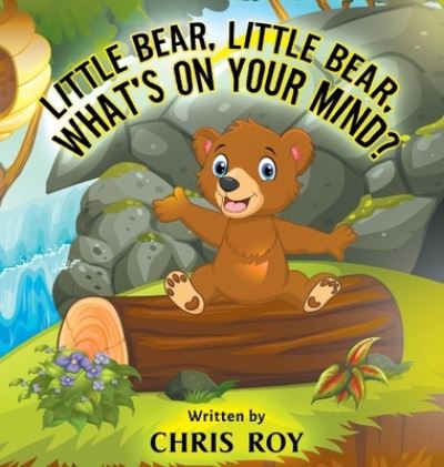 Cover for Chris Roy · Little Bear, Little Bear, What's on Your Mind? (Hardcover Book) (2020)