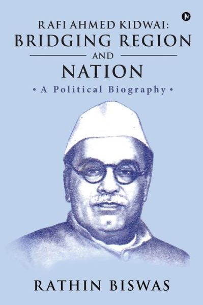 Cover for Rathin Biswas · Rafi Ahmed Kidwai : Bridging Region and Nation (Paperback Book) (2020)