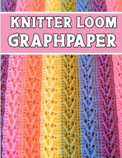 Cover for Kehel Publishing · Knitter Loom Graphpaper (Taschenbuch) (2019)