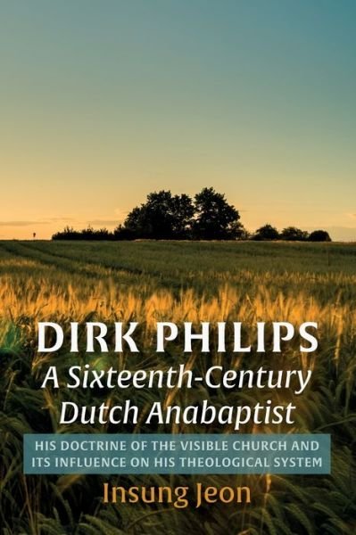 Cover for Insung Jeon · Dirk Philips, A Sixteenth-Century Dutch Anabaptist (Paperback Bog) (2022)
