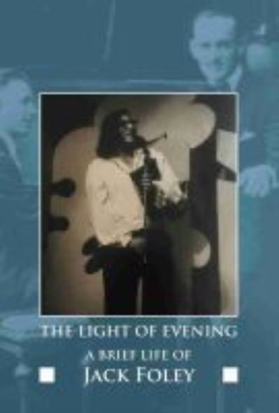 The Light of Evening: A Brief Life of Jack Foley - Jack Foley - Books - Academica Press - 9781680538908 - June 30, 2021