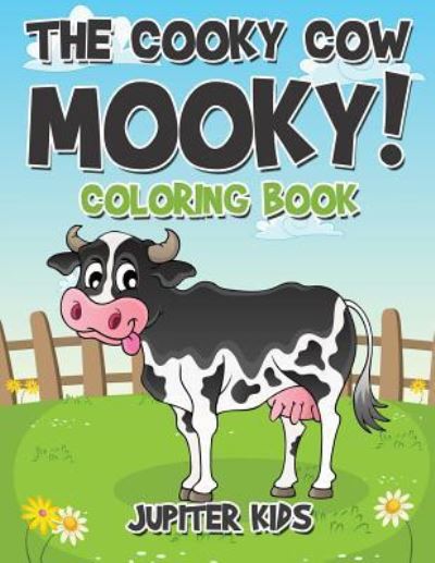 Cover for Jupiter Kids · The Cooky Cow Mooky! Coloring Book (Paperback Book) (2017)