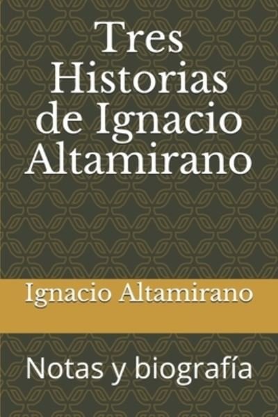 Cover for Ignacio   Manuel Altamirano · Tres Historias de Ignacio Altamirano : Notas y biografía (Paperback Bog) (2019)