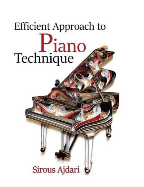 Cover for Sirous Ajdari · Efficient Approach To Piano Technique (Paperback Book) (2019)