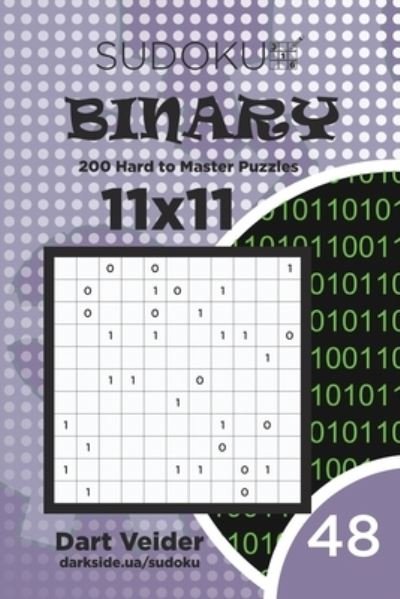Sudoku Binary - 200 Hard to Master Puzzles 11x11 (Volume 48) - Dart Veider - Livros - Independently Published - 9781703372908 - 28 de outubro de 2019