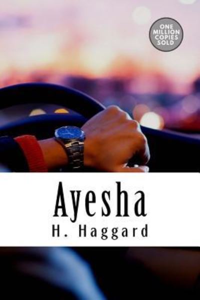 Ayesha - Sir H Rider Haggard - Books - Createspace Independent Publishing Platf - 9781718938908 - May 18, 2018