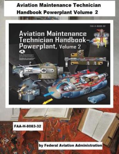 Aviation Maintenance Technician Handbook-Powerplant - Volume 2 (Faa-H-8083-32) - Federal Aviation Administration - Books - Createspace Independent Publishing Platf - 9781719139908 - May 14, 2018