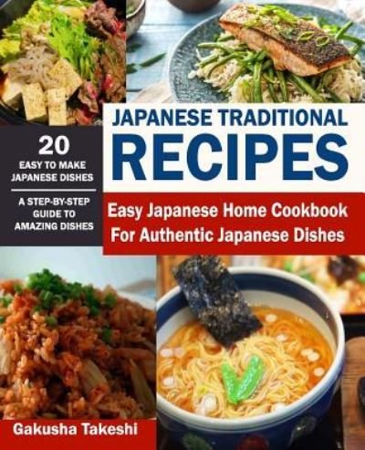 Japanese Traditional Recipes - Gakusha Takeshi - Bøker - Independently Published - 9781719887908 - 30. august 2018