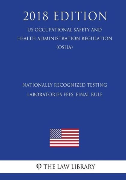 Cover for The Law Library · Nationally Recognized Testing Laboratories Fees. Final Rule (Us Occupational Safety and Health Administration Regulation) (Osha) (2018 Edition) (Taschenbuch) (2018)