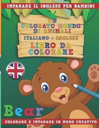 Cover for Nerdmediait · Un Colorato Mondo Di Animali - Italiano-Inglese - Libro Da Colorare. Imparare Il Inglese Per Bambini. Colorare E Imparare in Modo Creativo. (Paperback Bog) (2018)