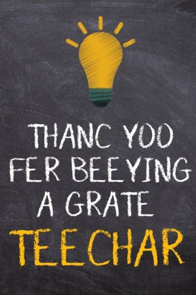 Cover for TeacherLove Press · Thanc Yoo Fer Beeying A Grate Teechar (Paperback Book) (2018)