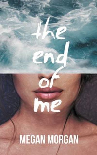 Cover for Megan Morgan · The End of Me (Paperback Book) (2019)