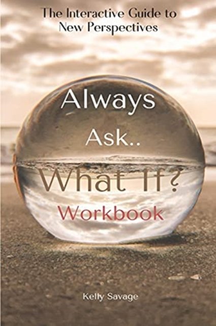Cover for Kelly Savage · Always Ask, What If.. Workbook (Paperback Book) (2021)
