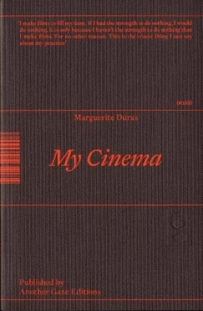 My Cinema: Writing & Interviews - Marguerite Duras - Bücher - Another Gaze Editions - 9781738460908 - 21. Januar 2024