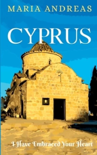 Cyprus I Have Embraced Your Heart - Maria Andreas - Książki - Jam, Huge - 9781739182908 - 28 września 2022