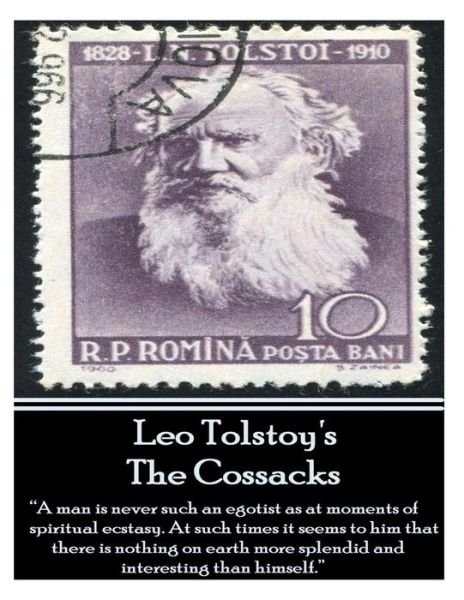 Cover for Leo Tolstoy · Leo Tolstoy's Cossacks: &quot;A Man is Never Such an Egotist As at Moments of Spiritul Ecstasy. at Such Times It Seems to Him That There is Nothing on Earth More Splendid and Interesting Than Himself.&quot; (Paperback Book) (2013)
