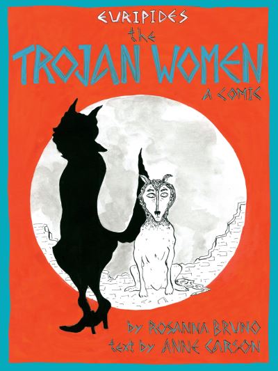 The Trojan Women: a comic - Anne Carson - Kirjat - Bloodaxe Books Ltd - 9781780375908 - tiistai 25. toukokuuta 2021