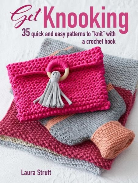 Cover for Laura Strutt · Get Knooking: 35 Quick and Easy Patterns to “Knit” with a Crochet Hook (Paperback Book) (2019)