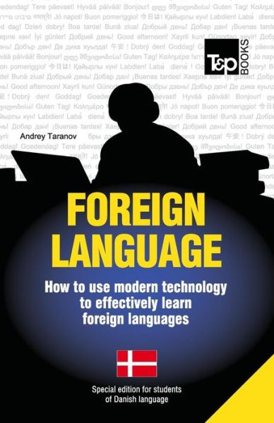Foreign Language - How to Use Modern Technology to Effectively Learn Foreign Languages: Special Edition - Danish - Andrey Taranov - Livros - T&P Books - 9781783147908 - 15 de julho de 2013