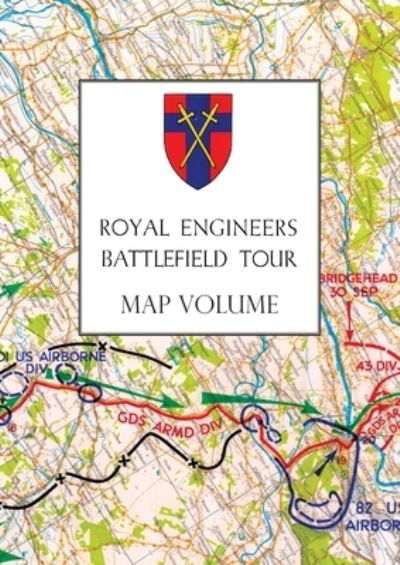 Royal Engineers Battlefield Tour: The Seine to the Rhine: Map Volume - Anon - Books - Naval & Military Press - 9781783316908 - August 27, 2020