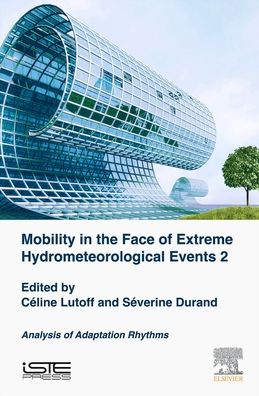 Cover for Celine Lutoff · Mobilities Facing Hydrometeorological Extreme Events 2: Analysis of Adaptation Rhythms (Hardcover Book) (2020)