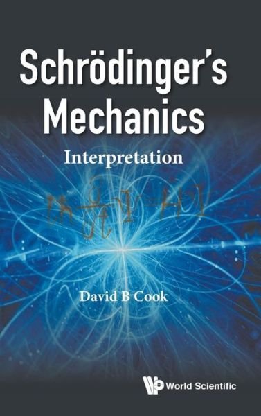Cover for Cook, David B (Univ Of Sheffield, Uk) · Schrodinger's Mechanics: Interpretation (Innbunden bok) (2018)