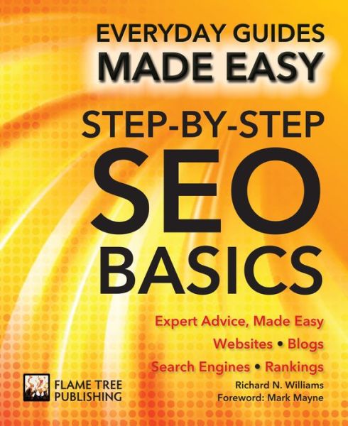 Step-by-Step SEO Basics: Expert Advice, Made Easy - Everyday Guides Made Easy - Chris Smith - Książki - Flame Tree Publishing - 9781786641908 - 26 kwietnia 2017