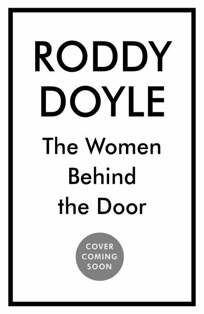 Cover for Roddy Doyle · The Women Behind the Door (Gebundenes Buch) (2024)