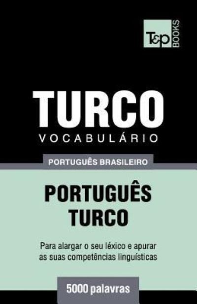 Vocabulario Portugues Brasileiro-Turco - 5000 palavras - Andrey Taranov - Bøger - T&p Books Publishing Ltd - 9781787673908 - 11. december 2018