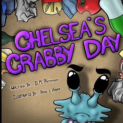 Chelsea's Crabby Day - D M Patterson - Books - Independently Published - 9781794011908 - February 20, 2019