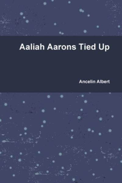 Cover for Ancelin Albert · Aaliah Aarons Tied Up (Taschenbuch) (2019)