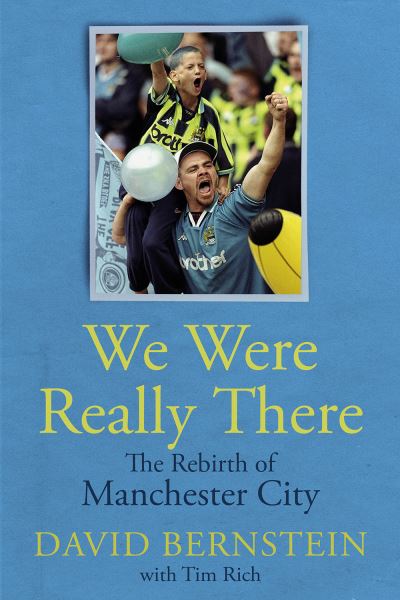 Cover for David Bernstein · We Were Really There: The Rebirth of Manchester City (Hardcover Book) (2024)