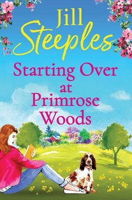 Starting Over at Primrose Woods: Escape to the countryside for the start of a brand new series from Jill Steeples for 2022 - Primrose Woods - Jill Steeples - Books - Boldwood Books Ltd - 9781802806908 - February 1, 2022