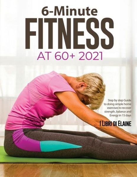 Cover for I Libri Di Elaine · 6-Minute Fitness at 60+ 2021 (Paperback Bog) (2021)