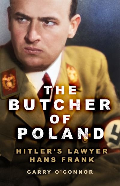 Cover for Garry O'Connor · The Butcher of Poland: Hitler's Lawyer Hans Frank (Paperback Book) [New edition] (2024)