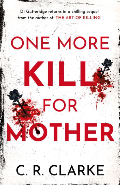 Cover for C. R. Clarke · One More Kill For Mother - DI Gutteridge Series (Paperback Book) (2024)
