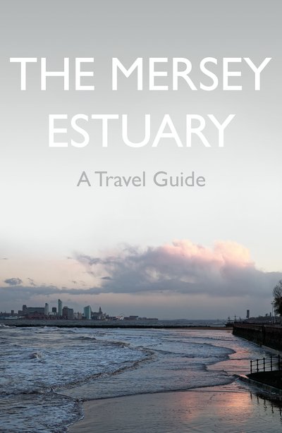 Cover for Kevin Sene · The Mersey Estuary: A Travel Guide (Pocketbok) (2020)