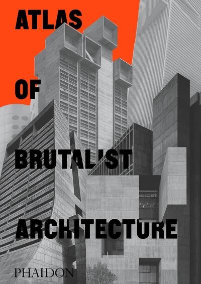 Atlas of Brutalist Architecture: Classic format - Phaidon Editors - Kirjat - Phaidon Press Ltd - 9781838661908 - perjantai 30. lokakuuta 2020