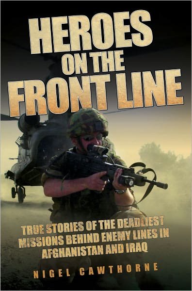 Cover for Nigel Cawthorne · Heroes on the Front Line: True Stories of the Deadliest Missions Behind Enemy Lines in Afghanistan and Iraq (Pocketbok) (2011)