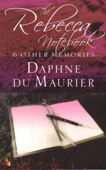 The Rebecca Notebook: and other memories - Virago Modern Classics - Daphne Du Maurier - Books - Little, Brown Book Group - 9781844080908 - March 3, 2005