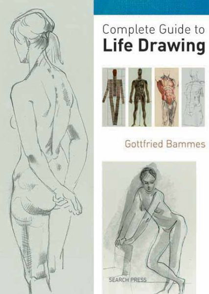 Complete Guide to Life Drawing - Gottfried Bammes - Kirjat - Search Press Ltd - 9781844486908 - perjantai 8. heinäkuuta 2011