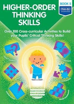 Cover for Higher-order Thinking Skills Book 5: Over 100 cross-curricular activities to build your pupils' critical thinking skills - Higher-order Thinking Skills (Book) (2020)