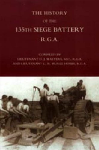 Cover for Lt D.j Walters and Lt C.r. Hurle Hobbs · History of the 135th Siege Battery R.g.a (Inbunden Bok) (2006)