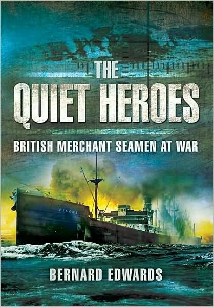Cover for Bernard Edwards · The Quiet Heroes: British Merchant Seamen at War, 1939-1945 (Pocketbok) (2010)