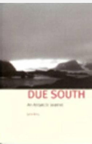 Cover for John Kelly · Due South: An Antarctic Journal (Paperback Book) (2004)