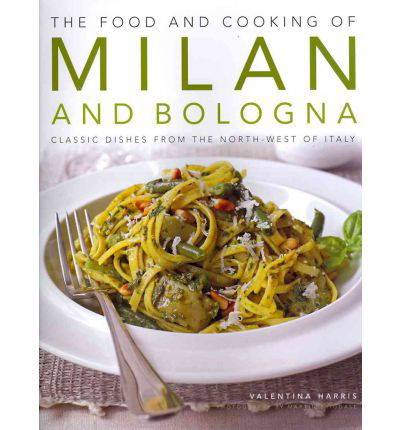 Food and Cooking of Milan and Bologna - Valentina Harris - Livros - Anness Publishing - 9781903141908 - 16 de dezembro de 2011